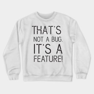 That's not a BUG it's a FEATURE - Funny Programming Jokes - Light Color Crewneck Sweatshirt